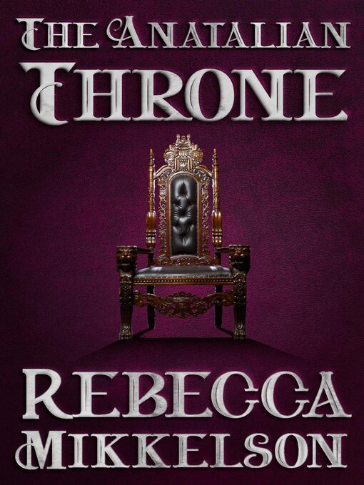 Title details for The Anatalian Throne by Rebecca Mikkelson - Available